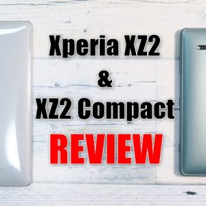 Xperia XZ2/XZ2 Compact（H8296/H8324）の実機レビュー総まとめ！