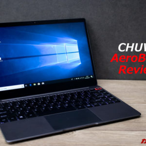 CHUWI AeroBookのレビュー。スペック・特徴・価格まとめ